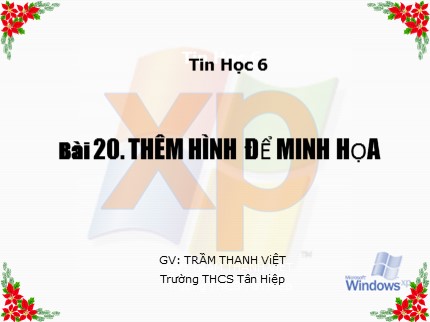 Bài giảng Tin học Lớp 6 - Bài 20: Thêm hình để minh họa - Trần Thanh Việt