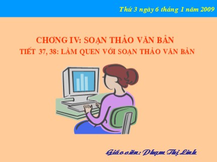 Bài giảng Tin học Lớp 6 - Tiết 37+38: Làm quen với soạn thảo văn bản - Phạm Thị Linh