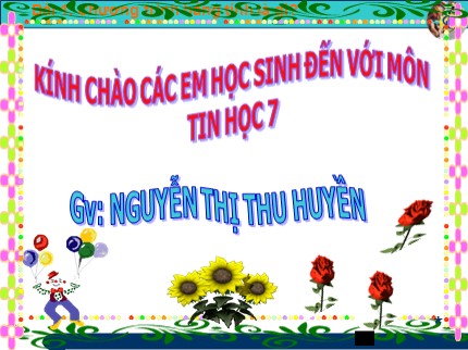 Bài giảng Tin học Lớp 7 - Bài 1: Chương trình bảng tính là gì? - Nguyễn Thị Thu Huyền