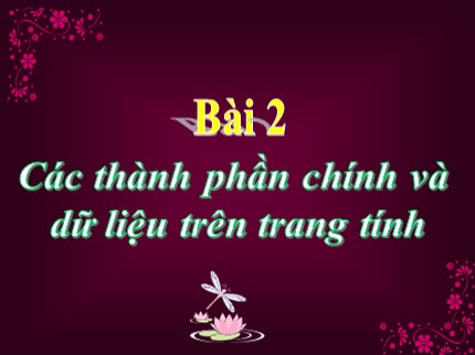 Bài giảng Tin học Lớp 7 - Bài 2: Các thành phần chính và dữ liệu trên trang tính