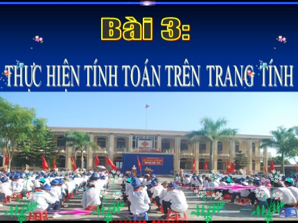 Bài giảng Tin học Lớp 7 - Bài 3: Thực hiện tính toán trên trang tính (Bản chuẩn)