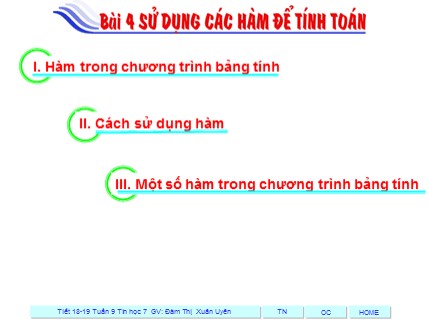 Bài giảng Tin học Lớp 7 - Bài 4: Sử dụng các hàm để tính toán - Đàm Thị Xuân Uyên