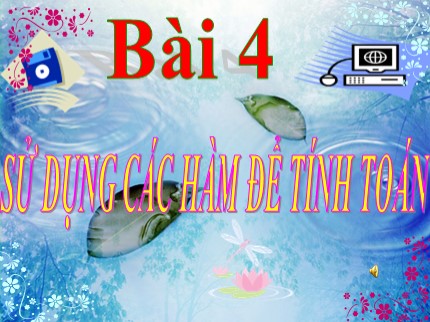 Bài giảng Tin học Lớp 7 - Bài 4: Sử dụng các hàm để tính toán (Mới nhất)