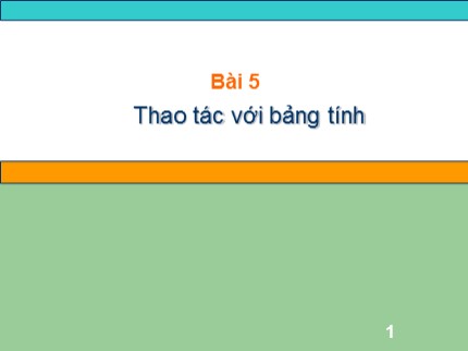 Bài giảng Tin học Lớp 7 - Bài 5: Thao tác với bảng tính (Bản hay nhất)