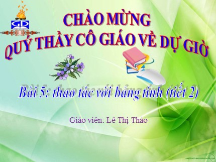 Bài giảng Tin học Lớp 7 - Bài 5: Thao tác với bảng tính (Tiết 2) - Lê Thị Thảo