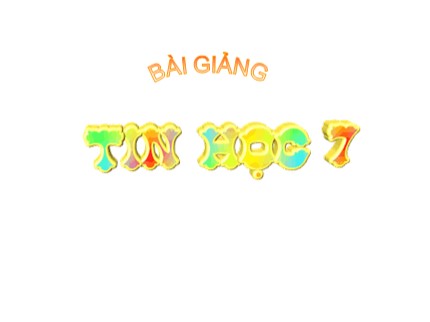 Bài giảng Tin học Lớp 7 - Bài 5: Thao tác với bảng tính