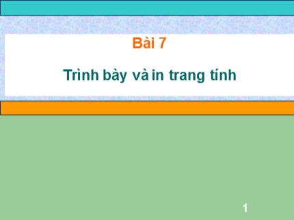 Bài giảng Tin học Lớp 7 - Bài 7: Trình bày và in trang tính (Bản hay)