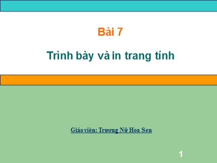 Bài giảng Tin học Lớp 7 - Bài 7: Trình bày và in trang tính - Trương Nữ Hoa Sen