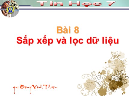 Bài giảng Tin học Lớp 7 - Bài 8: Sắp xếp và lọc dữ liệu - Đặng Văn Thiện