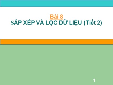 Bài giảng Tin học Lớp 7 - Bài 8: Sắp xếp và lọc dữ liệu (Tiết 2)