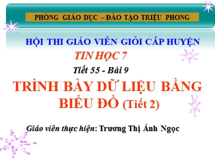 Bài giảng Tin học Lớp 7 - Bài 9: Trình bày dữ liệu bằng biểu đồ (Tiết 2) - Trương Thị Ánh Ngọc