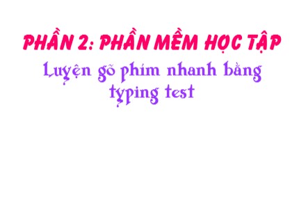 Bài giảng Tin học Lớp 7 - Bài: Luyện gõ phím nhanh bằng Typing Test (Bản đẹp)