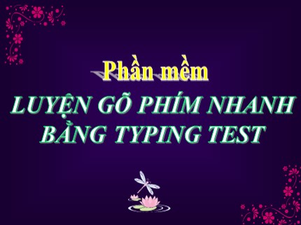 Bài giảng Tin học Lớp 7 - Bài: Luyện gõ phím nhanh bằng Typing Test (Bản đẹp nhất)