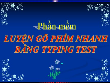 Bài giảng Tin học Lớp 7 - Bài: Phần mềm luyện gõ phím nhanh bằng Typing Test