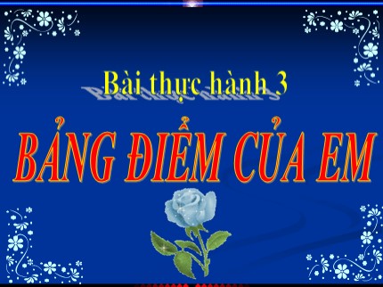 Bài giảng Tin học Lớp 7 - Bài thực hành 3: Bảng điểm của em (Bản đẹp)