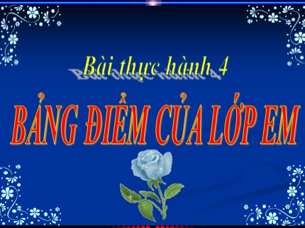 Bài giảng Tin học Lớp 7 - Bài thực hành 4: Bảng điểm của lớp em