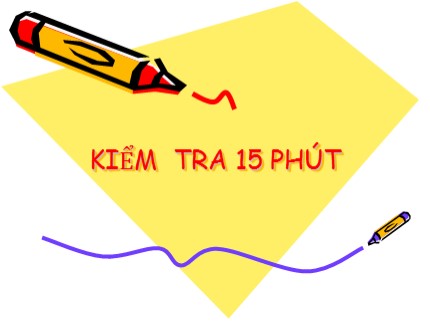 Bài giảng Tin học Lớp 7 - Kiểm tra 15 phút