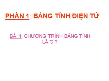 Bài giảng Tin học Lớp 7 - Phần 1: Bảng tính điện tử - Bài 1: Chương trình bảng tính là gì?