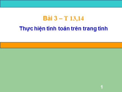 Bài giảng Tin học Lớp 7 - Tiết 13+14: Thực hiện tính toán trên trang tính