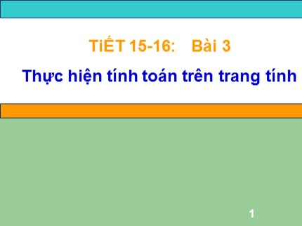 Bài giảng Tin học Lớp 7 - Tiết 15+16: Thực hiện tính toán trên trang tính