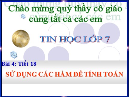 Bài giảng Tin học Lớp 7 - Tiết 18: Sử dụng các hàm để tính toán