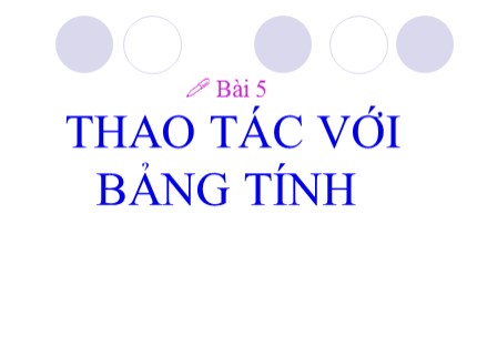 Bài giảng Tin học Lớp 7 - Tiết 27: Thao tác với bảng tính