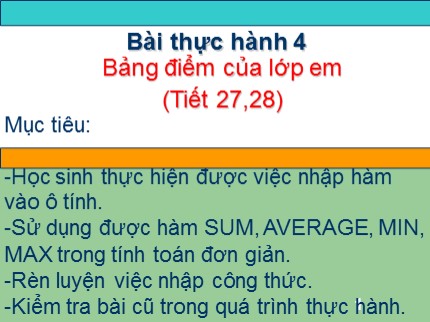 Bài giảng Tin học Lớp 7 - Tiết 27+28: Bài thực hành 4 - Bảng điểm của lớp em