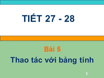 Bài giảng Tin học Lớp 7 - Tiết 27+28: Thao tác với bảng tính