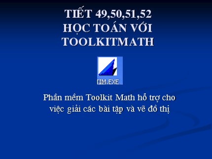 Bài giảng Tin học Lớp 7 - Tiết 49 đến 52: Học toán với Toolkit Math