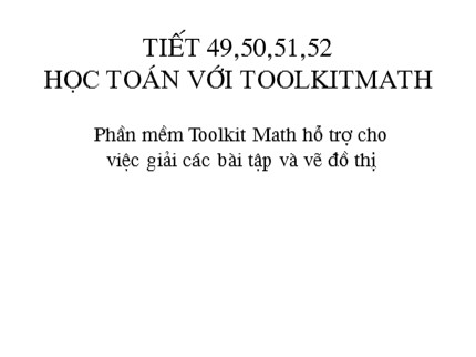 Bài giảng Tin học Lớp 7 - Tiết 49 đến 52: Học toán với Toolkitmath