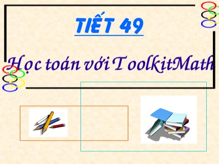 Bài giảng Tin học Lớp 7 - Tiết 49: Học toán với Toolkit Math