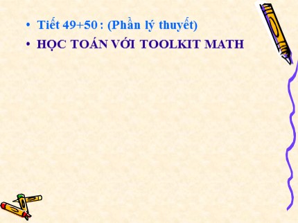 Bài giảng Tin học Lớp 7 - Tiết 49+50: Học toán với Toolkit Math (Phần lý thuyết)