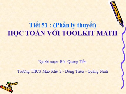 Bài giảng Tin học Lớp 7 - Tiết 51: Học toán với Toolkit Math - Bùi Quang Tiến