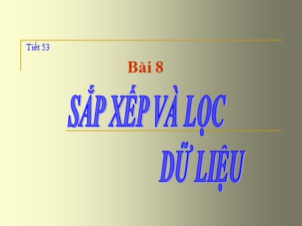 Bài giảng Tin học Lớp 7 - Tiết 53: Sắp xếp và lọc dữ liệu