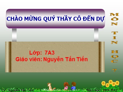 Bài giảng Tin học Lớp 7 - Tiết 63: Học vẽ hình học động với Geogebra - Nguyễn Tấn Tiến