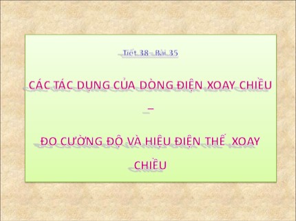 Bài giảng Vật lý 9 - Bài 35: Các tác dụng của dòng điện xoay chiều – Đo cường độ và hiệu điện thế xoay chiều