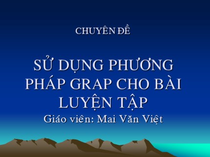 Chuyên đề Sử dụng phương pháp grap cho bài luyện tập - Mai Văn Việt