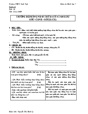 Giáo án Hình học Lớp 7 - Tiết 28: Trường hợp bằng nhau thứ ba của tam giác góc - cạnh - góc (g.c.g) - Nguyễn Thị Bích Ly