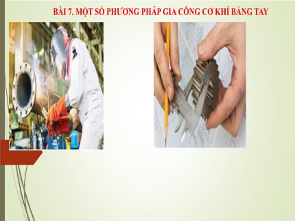 Bài giảng Công nghệ Lớp 8 (Cánh diều) - Bài 7: Một số phương pháp gia công cơ khí bằng tay
