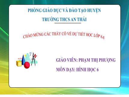 Bài giảng Hình học Lớp 6 - Bài 2: Tia phân giác của một góc - Phạm Thị Phượng