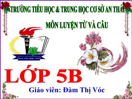 Bài giảng Luyện từ và câu Lớp 5 - Bài: Từ đồng âm - Năm học 2023-2024 - Đàm Thị Vóc
