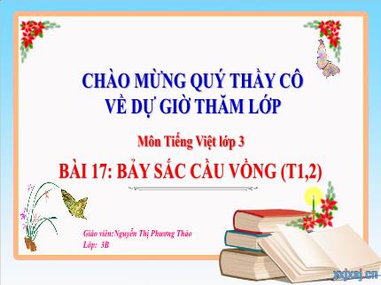 Bài giảng môn Tiếng Việt Lớp 3 - Bài 17: Bảy sắc cầu vồng (Tiết 1, 2) - Nguyễn Thị Phương Thảo
