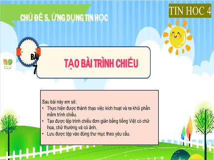 Bài giảng môn Tin học Lớp 4 (Kết nối tri thức với cuộc sống) - Chủ đề 5: Ứng dụng tin học - Bài 7: Tạo bài trình chiếu