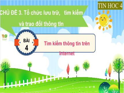 Bài giảng môn Tin học Lớp 4 (Kết nối tri thức với cuộc sống) - Chủ đề 3: Tổ chức lưu trữ, tìm kiếm và trao đổi thông tin - Bài 4: Tìm kiếm thông tin trên Internet