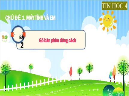 Bài giảng môn Tin học Lớp 4 (Kết nối tri thức với cuộc sống) - Chủ đề 1: Máy tính và em - Bài 2: Gõ bàn phím đúng cách