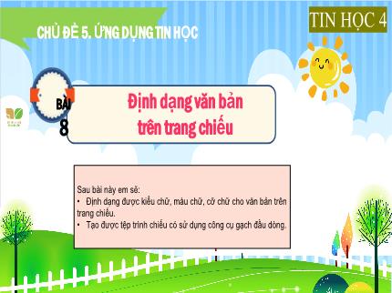 Bài giảng môn Tin học Lớp 4 (Kết nối tri thức với cuộc sống) - Chủ đề 5: Ứng dụng tin học - Bài 8: Định dạng văn bản trên trang chiếu