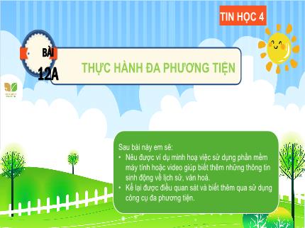 Bài giảng môn Tin học Lớp 4 (Kết nối tri thức với cuộc sống) - Chủ đề 5: Ứng dụng tin học - Bài 12: Thực hành đa phương tiện