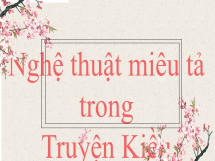 Bài giảng Ngữ văn Lớp 9 - Nghệ thuật miêu tả trong Truyện Kiều