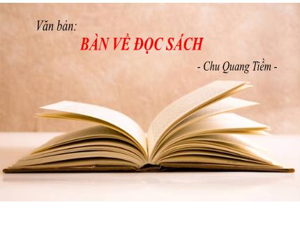 Bài giảng Ngữ văn Lớp 9 - Văn bản: Bàn về đọc sách (Chu Quang Tiềm)