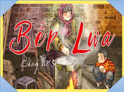 Bài giảng Ngữ văn Lớp 9 - Văn bản: Bếp lửa (Bằng Việt)